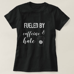 Camiseta Alimentado por la cafeína y el odio