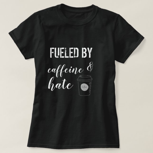 Camiseta Alimentado por la cafeína y el odio (Diseño del anverso)