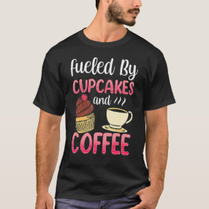 Camiseta Alimentado Por Pasteles Y Café Cupcake Comido