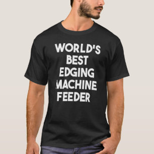 Camiseta Alimentador de máquina de bordeado mejor del mundo
