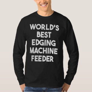 Camiseta Alimentador de máquina de bordeado mejor del mundo