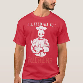 Camiseta alimentar a todos ustedes, jodidos cocineros de co