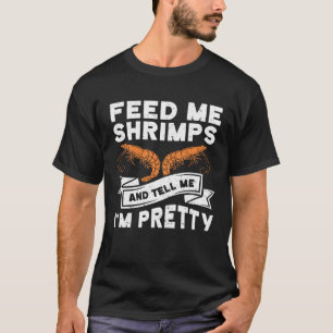 Camiseta Alimentarme Camarones Y Decirme Que Soy Bonito De 