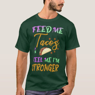 Camiseta alimentarme de tacos y decirme que soy más fuerte