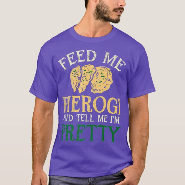 Camiseta Alimentarme Pierogi Y Decirme Que Soy Bonito. (Anverso)