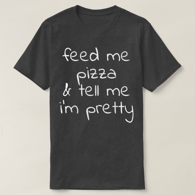 Camiseta Alimentarme pizza y decirme mi Bonito  (Diseño del anverso)