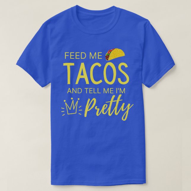 Camiseta Alimentarme tacos y decirme a mi Bonito mujeres gr (Diseño del anverso)