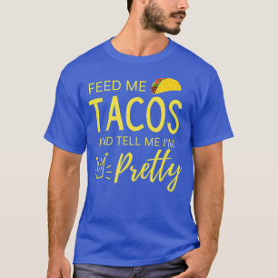 Camiseta Alimentarme tacos y decirme a mi Bonito mujeres gr