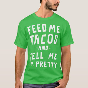 Camiseta Alimentarme tacos y decirme mi bonito