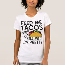 Alimentarme tacos y decirme que soy Bonito