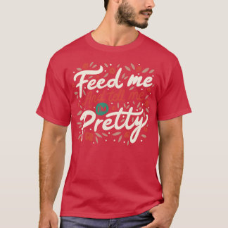 Camiseta Alimentarme Y Decirme Cita De Mi Bonito
