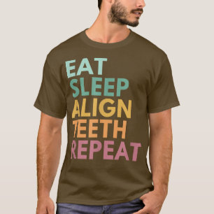 Camiseta Alinee el sueño Alinear los dientes Repetir, Ortod