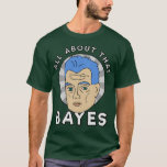 Camiseta All about that Bayes<br><div class="desc">All about that Bayes .Check out our Math t shirts selection for the very best in unique or custom,  handmade pieces from our clothing shops.</div>