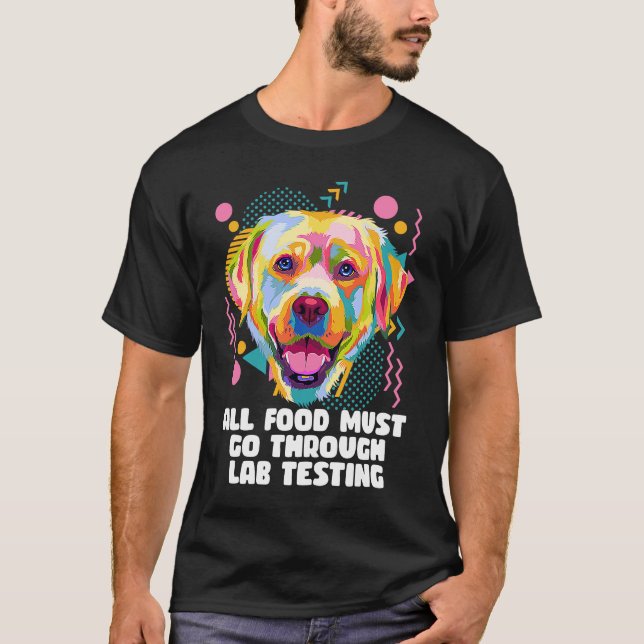 Camiseta All Food Go Through Lab Testing Funny Labrador Ret (Anverso)