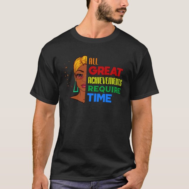 Camiseta All Great Achievements Require Time Black Melanin  (Anverso)