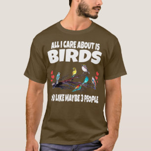 Camiseta All I Care About Is Birding Birds And Like Maybe 3