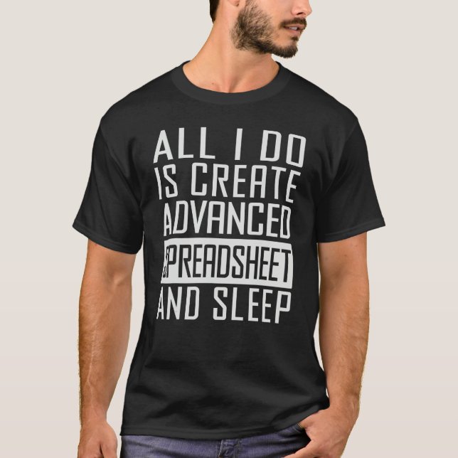 Camiseta All I Do Is Create Advanced Spreadsheet And Sleep (Anverso)
