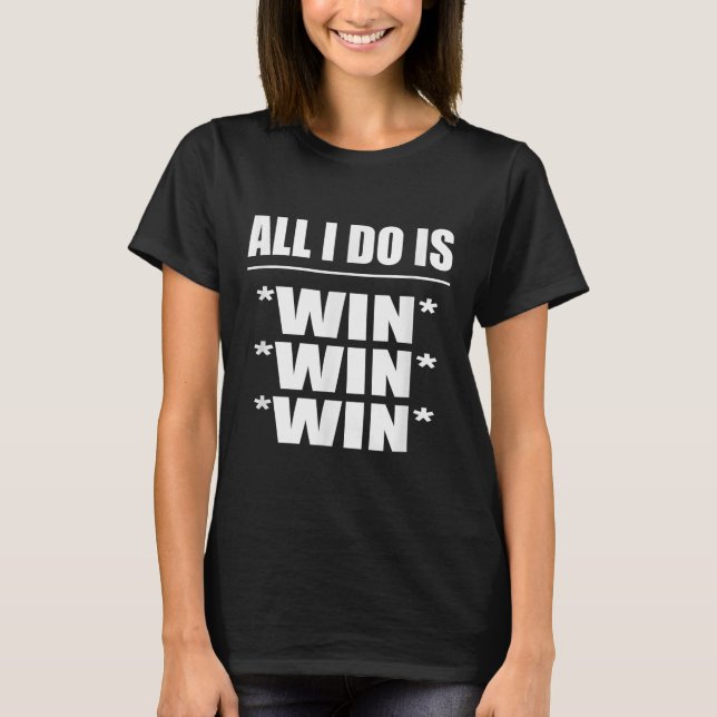 Camiseta All I Do Is Win Win Win  (Anverso)