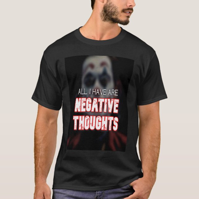 Camiseta All I have are Negative thoughts we live in a soci (Anverso)