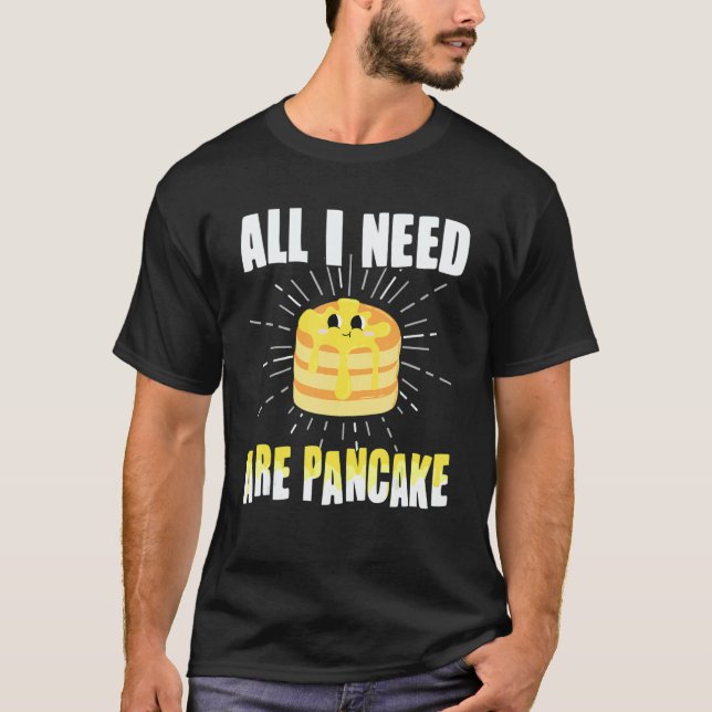 Camiseta All i need are Pancakes   cute Pancake 1 (Anverso)
