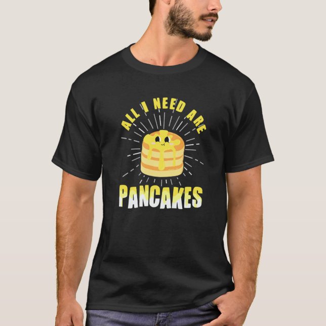 Camiseta All i need are Pancakes   cute Pancake  4 (Anverso)