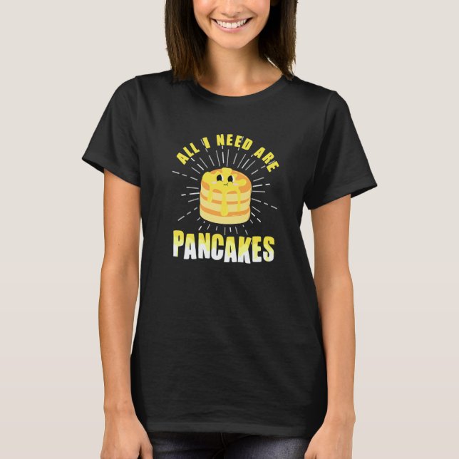 Camiseta All i need are Pancakes   cute Pancake  4 (Anverso)
