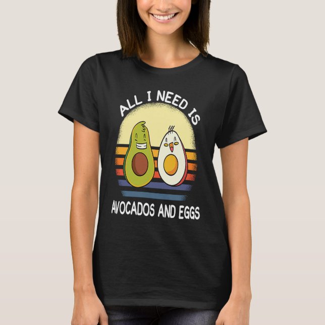 Camiseta all i need is avocados and eggs breakfast vegetari (Anverso)