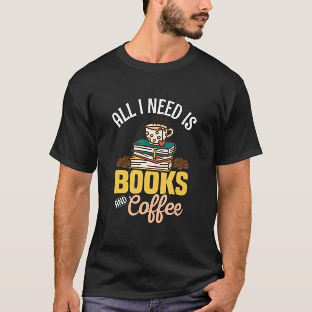 Camiseta All I Need Is Books And Coffee Book Lover Reading (Anverso)