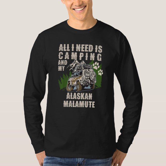 Camiseta All I Need Is Camping And My ALASKAN MALAMUTE Camp (Anverso)