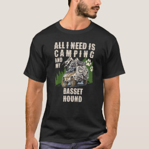 Camiseta All I Need Is Camping And My BASSET HOUND  Camper 
