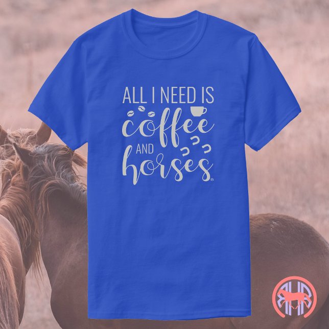 Camiseta All I Need Is Coffee and Horses | Equestrian (Subido por el creador)