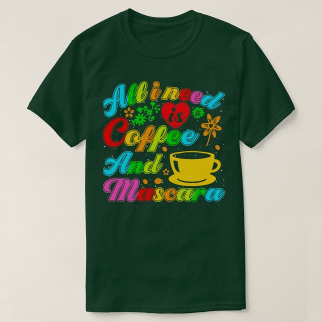 Camiseta All i need is coffee and mascara (Diseño del anverso)