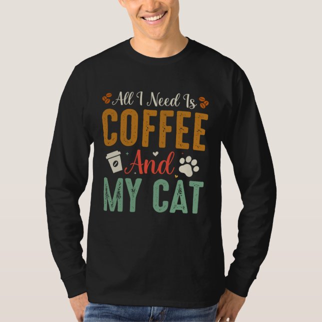 Camiseta All I Need Is Coffee And My Cat Sarcastic (Anverso)