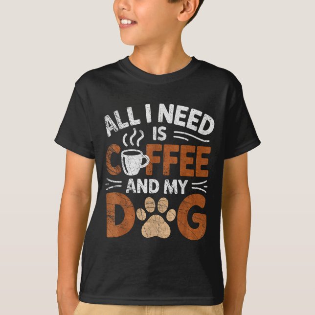 Camiseta All I Need Is Coffee And My Dog Funny Dogs Lover  (Anverso)