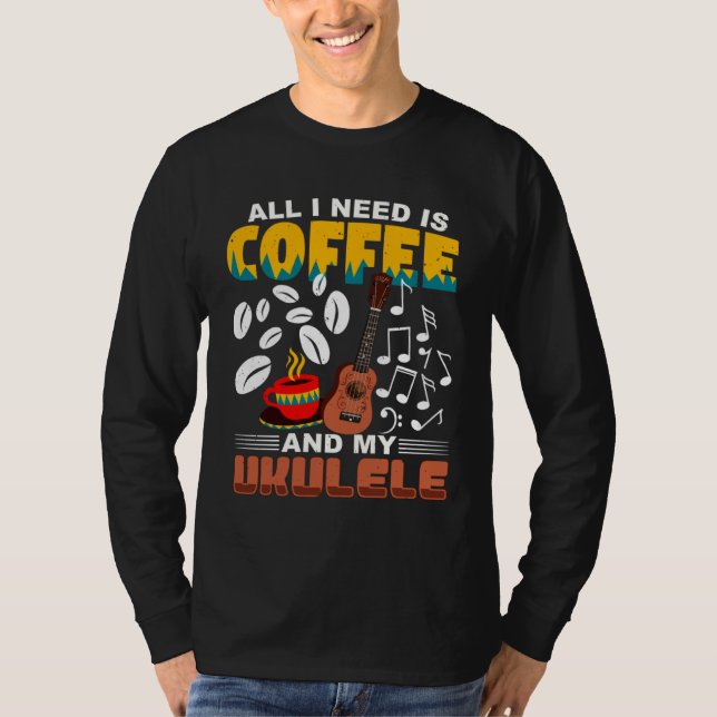 Camiseta All I Need Is Coffee And My Ukulele Player Ukulele (Anverso)
