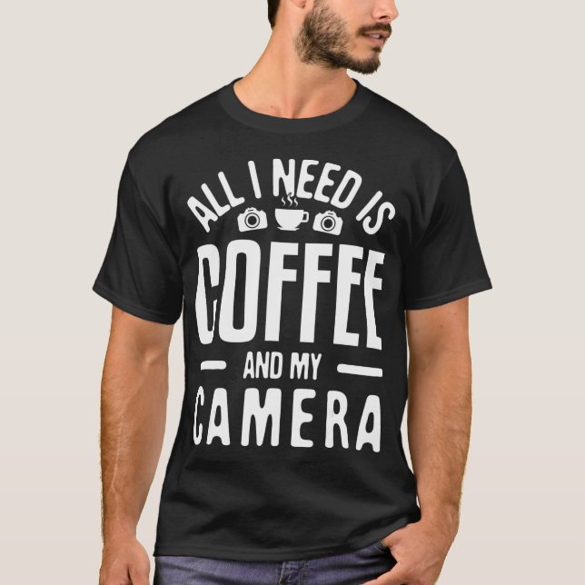Camiseta All I need is Coffee  My Camera Photographer Photo (Anverso)