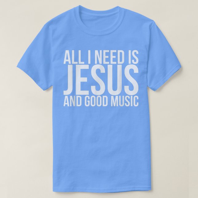 Camiseta All I Need Is Jesus And Good Music  (Diseño del anverso)