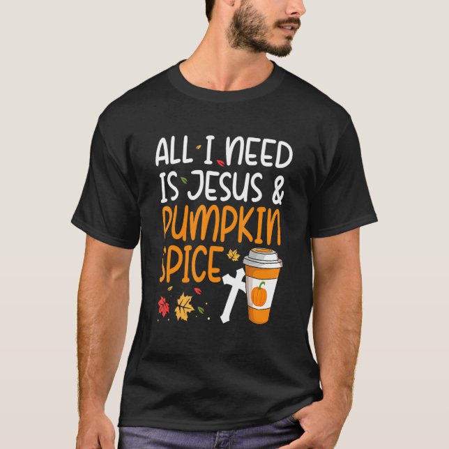 Camiseta All I Need Is Jesus And Pumpkin Spice (Anverso)
