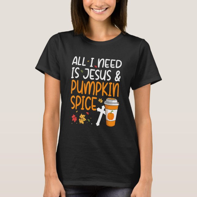 Camiseta All I Need Is Jesus And Pumpkin Spice (Anverso)