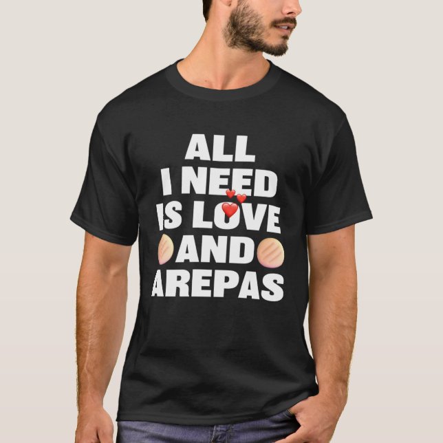 Camiseta All I Need Is Love And Arepas  Colombian Venezuela (Anverso)