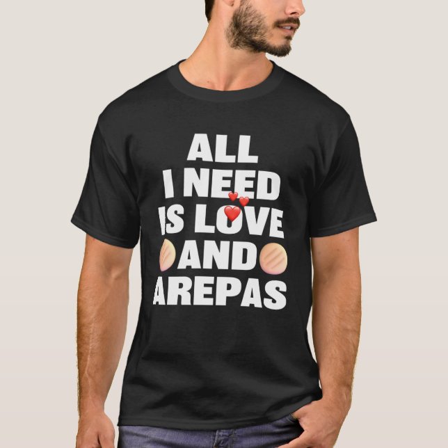 Camiseta All I Need Is Love And Arepas  Colombian Venezuela (Anverso)