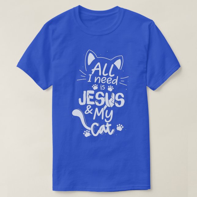 Camiseta All I Need Is My Cat and Jesus Christian Cat Lover (Diseño del anverso)