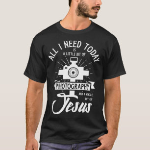 Camiseta All I Need Is Photography  Jesus - Photographer Ca