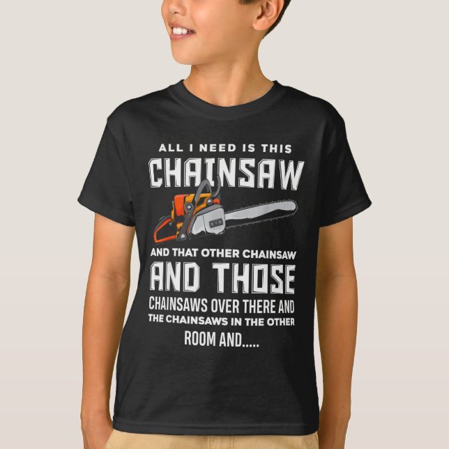 Camiseta All I Need Is This Chainsaw Funny Logger Chainsaws (Anverso)