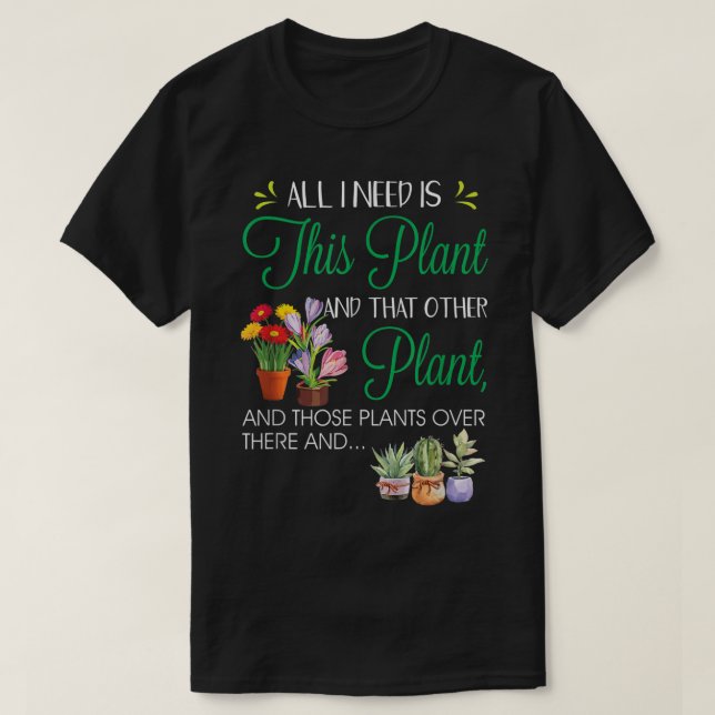 Camiseta All I Need Is This Plant Design (Diseño del anverso)