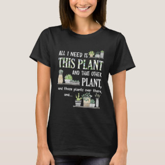 Camiseta All I Need Is This Plant Gardener Florist Landscap