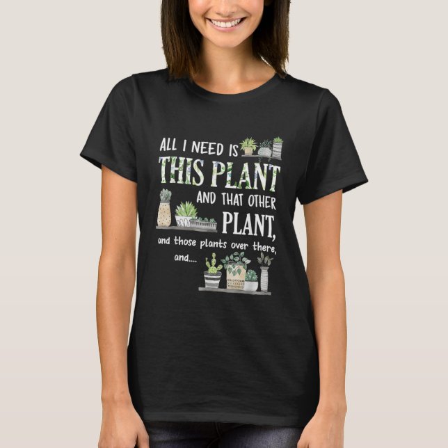 Camiseta All I Need Is This Plant Gardener Florist Landscap (Anverso)