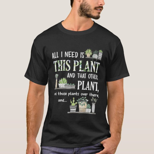 Camiseta All I Need Is This Plant Gardener Florist Landscap (Anverso)