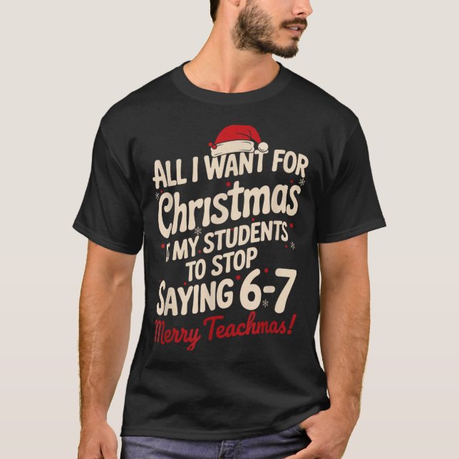 Camiseta All I Want For Christmas Is My Students To Stop Sa (Anverso)