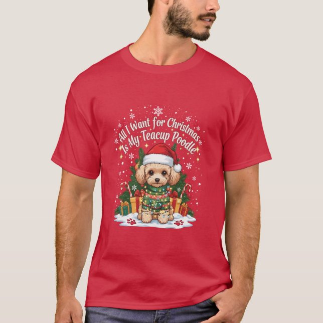 Camiseta All I Want for Christmas Is My Teacup Poodle (Anverso)